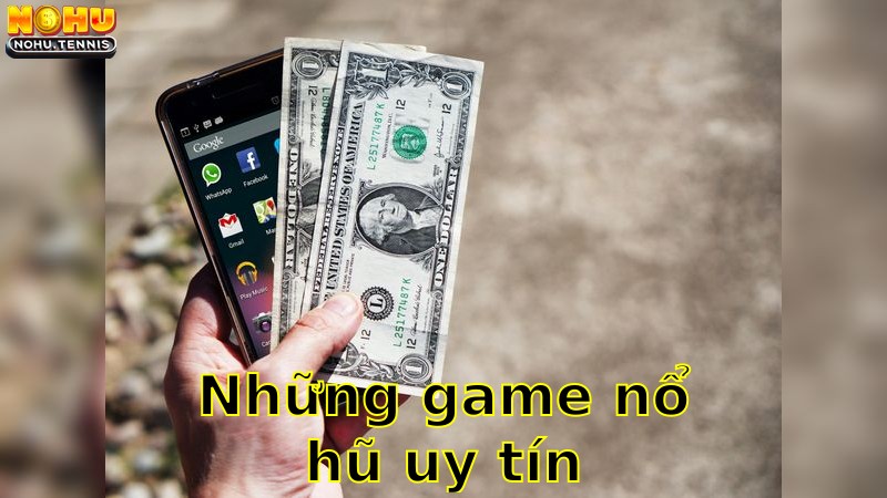 Những Game Nổ Hũ Uy Tín – Chơi Là Trúng Thưởng 2025